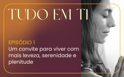 Episódio 1: Um convite para viver com mais leveza, serenidade e plenitude